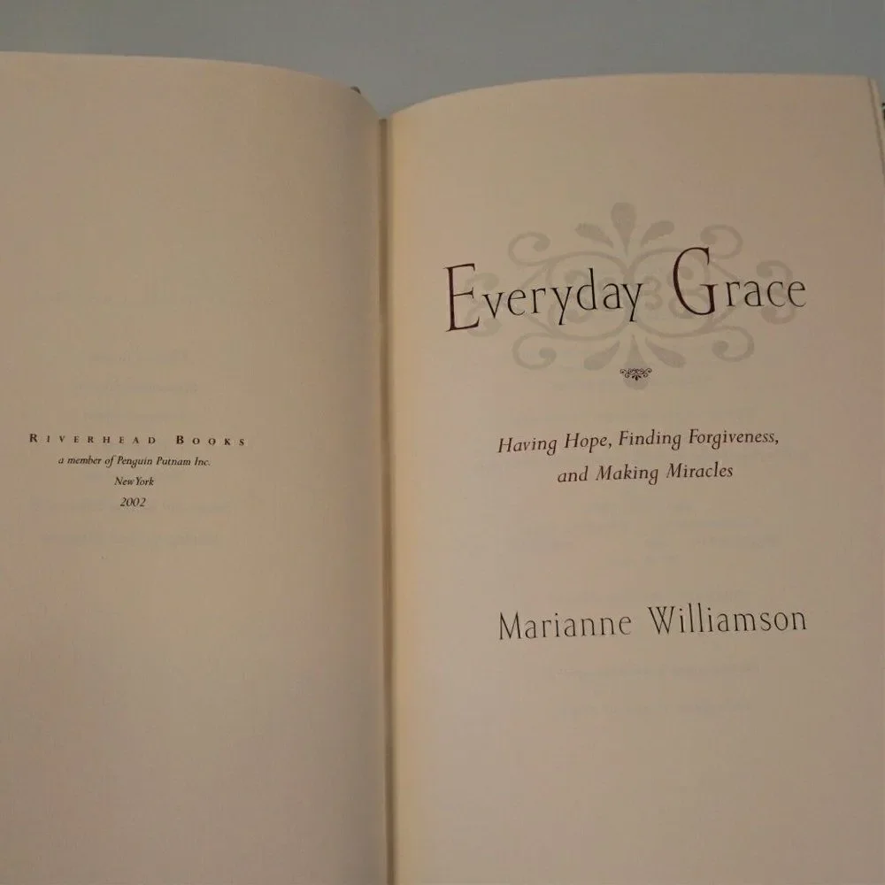 Everyday Grace : Having Hope, Forgiveness, and Miracles by Marianne Williamson